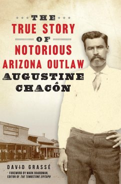 The True Story of Notorious Arizona Outlaw Augustine Chacón (eBook, ePUB) Cover The True Story of Notorious Arizona Outlaw Augustine Chacón (eBook, ePUB)