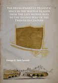 Development of Domestic Space in the Maltese Islands from the Late Middle Ages to the Second Half of the Twentieth Century (eBook, PDF)