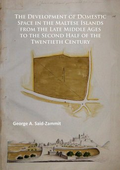 Development of Domestic Space in the Maltese Islands from the Late Middle Ages to the Second Half of the Twentieth Century (eBook, PDF) - Said-Zammit, George A.