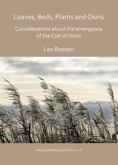 Loaves, beds, plants and Osiris: Considerations about the emergence of the Cult of Osiris (eBook, PDF) - Roeten, Leo