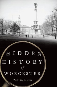 Hidden History of Worcester (eBook, ePUB) - Kovaleski, Dave