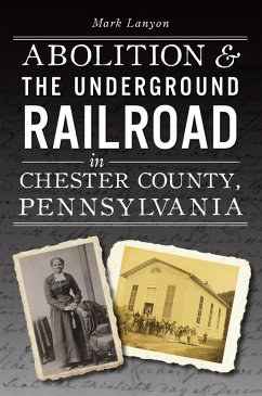 Cover Abolition & the Underground Railroad in Chester County, Pennsylvania (eBook, ePUB)