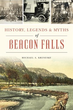 History, Legends & Myths of Beacon Falls (eBook, ePUB) - Krenesky, Michael A.
