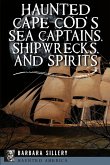 Haunted Cape Cod's Sea Captains, Shipwrecks, and Spirits (eBook, ePUB)