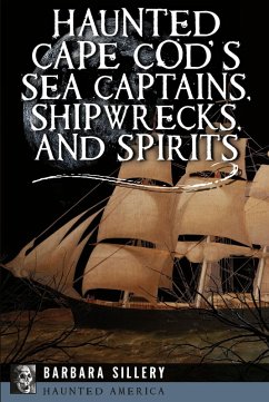 Haunted Cape Cod's Sea Captains, Shipwrecks, and Spirits (eBook, ePUB) - Sillery, Barbara