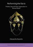 Performing the Sacra: Priestly roles and their organisation in Roman Britain (eBook, PDF)