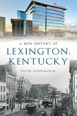New History of Lexington, Kentucky (eBook, ePUB)