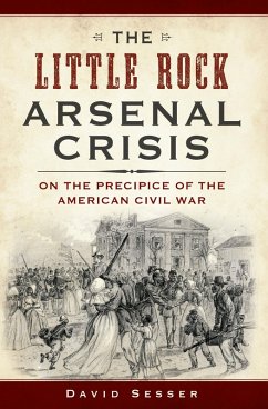 Cover Little Rock Arsenal Crisis: On the Precipice of the American Civil War (eBook, ePUB)
