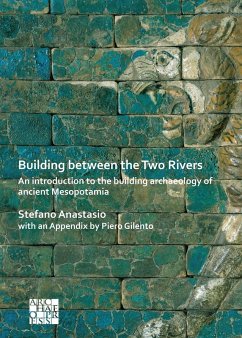Building between the Two Rivers: An Introduction to the Building Archaeology of Ancient Mesopotamia (eBook, PDF) - Anastasio, Stefano