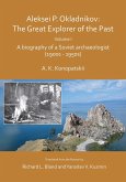 Aleksei P. Okladnikov: The Great Explorer of the Past. Volume I (eBook, PDF) Aleksei P. Okladnikov: The Great Explorer of the Past. Volume I (eBook, PDF)
