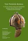 Pioneer Burial: A high-status Anglian warrior burial from Wollaston Northamptonshire (eBook, PDF) Pioneer Burial: A high-status Anglian warrior burial from Wollaston Northamptonshire (eBook, PDF)