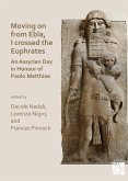 Moving on from Ebla, I crossed the Euphrates: An Assyrian Day in Honour of Paolo Matthiae (eBook, PDF)