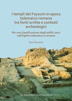 I templi del Fayyum di epoca tolemaico-romana: tra fonti scritte e contesti archeologici (eBook, PDF) - Rossetti, Ilaria