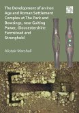 Development of an Iron Age and Roman Settlement Complex at The Park and Bowsings, near Guiting Power, Gloucestershire: Farmstead and Stronghold (eBook, PDF)