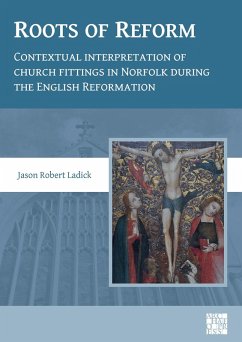 Cover Roots of Reform: Contextual Interpretation of Church Fittings in Norfolk During the English Reformation (eBook, PDF)