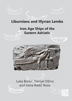 Liburnians and Illyrian Lembs: Iron Age Ships of the Eastern Adriatic (eBook, PDF) - Borsic, Luka
