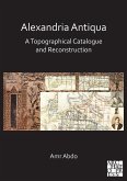 Alexandria Antiqua: A Topographical Catalogue and Reconstruction (eBook, PDF)