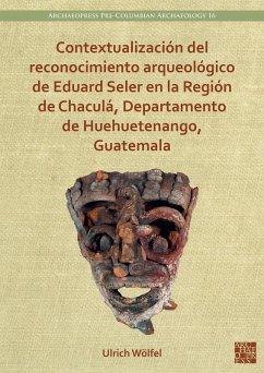 Cover Contextualizacion del reconocimiento arqueologico de Eduard Seler en la Region de Chacula, Departamento de Huehuetenango, Guatemala (eBook, PDF)