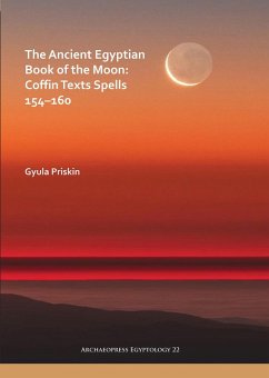 Ancient Egyptian Book of the Moon: Coffin Texts Spells 154-160 (eBook, PDF) - Priskin, Gyula