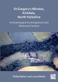 St Gregory's Minster, Kirkdale, North Yorkshire: Archaeological Investigations and Historical Context (eBook, PDF)