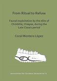From Ritual to Refuse: Faunal Exploitation by the Elite of Chinikiha, Chiapas, during the Late Classic Period (eBook, PDF)