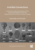 Invisible Connections: An Archaeometallurgical Analysis of the Bronze Age Metalwork from the Egyptian Museum of the University of Leipzig (eBook, PDF)