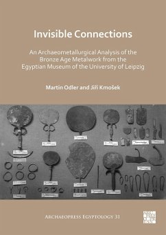Invisible Connections: An Archaeometallurgical Analysis of the Bronze Age Metalwork from the Egyptian Museum of the University of Leipzig (eBook, PDF) - Odler, Martin