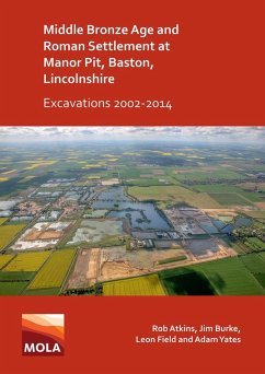 Middle Bronze Age and Roman Settlement at Manor Pit, Baston, Lincolnshire: Excavations 2002-2014 (eBook, PDF) - Atkins, Rob