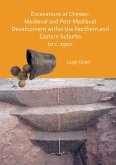 Excavations at Chester. Medieval and Post-Medieval Development within the Northern and Eastern Suburbs to c. 1900 (eBook, PDF)