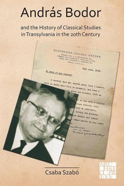 Andras Bodor and the History of Classical Studies in Transylvania in the 20th century (eBook, PDF) - Szabo, Csaba