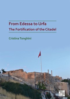 From Edessa to Urfa: The Fortification of the Citadel (eBook, PDF) - Tonghini, Cristina