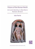 Visions of the Roman North: Art and Identity in Northern Roman Britain (eBook, PDF) Visions of the Roman North: Art and Identity in Northern Roman Britain (eBook, PDF)