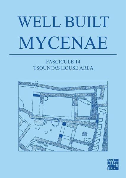 Well Built Mycenae, Fascicule 14: Tsountas House Area (eBook, PDF) Well Built Mycenae, Fascicule 14: Tsountas House Area (eBook, PDF)