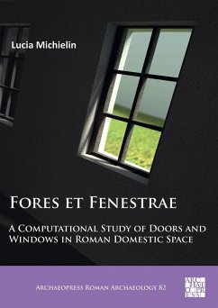 Fores et Fenestrae: A Computational Study of Doors and Windows in Roman Domestic Space (eBook, PDF) - Michielin, Lucia