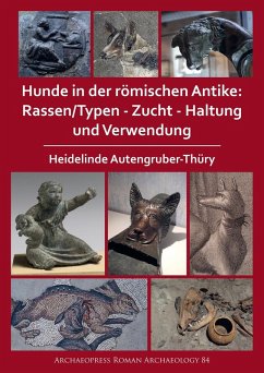 Hunde in der romischen Antike: Rassen/Typen - Zucht - Haltung und Verwendung (eBook, PDF) - Autengruber-Thury, Heidelinde