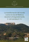La transformacion del mundo rural en la isla de Mallorca durante la Antiguedad tardia (c. 300-902/903 d. C.) (eBook, PDF)