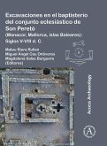 Excavaciones en el baptisterio del conjunto eclesiastico de Son Pereto (Manacor, Mallorca, islas Baleares) (eBook, PDF) Excavaciones en el baptisterio del conjunto eclesiastico de Son Pereto (Manacor, Mallorca, islas Baleares) (eBook, PDF)