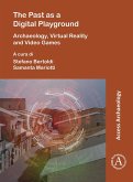 Past as a Digital Playground: Archaeology, Virtual Reality and Video Games (eBook, PDF)
