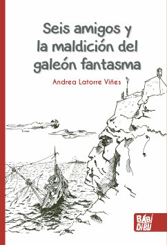 Seis amigos y la maldición del galeón fantasma (eBook, ePUB) - Latorre Viñes, Andrea