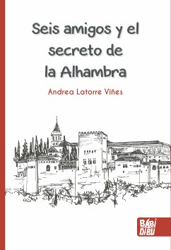 Seis amigos y el secreto de la Alhambra (eBook, ePUB) - Latorre Viñes, Andrea