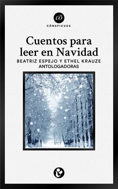 Cuentos para leer en navidad (eBook, ePUB) - Arredondo, Inés; Haro, Kyra Galván; Bergua, Ana García; Krauze, Anamari Gomís Ethel; Zavala, Hernán Lara; Monsreal, Agustín; Pagan, Susana; Palou, Pedro Ángel; Ponce, Margarita; Ponce, Tere; Priego, María Teresa; Arreola, Juan José; Ruvalcaba, Eusebio; Sada, Daniel; Solares, Ignacio; Ávila, Patricia Lucía; Boullosa, Carmen; Briseño, Carlos Martín; Chimal, Alberto; Clavel, Ana; Escalante, Beatriz; Espejo, Beatriz