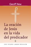 La oración de Jesús en la vida del predicador (eBook, ePUB)