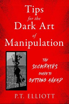 Tips for the Dark Art of Manipulation (eBook, ePUB) - Elliott, P. T.