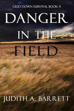 Danger in the Field (Grid Down Survival, #4) (eBook, ePUB) - Barrett, Judith A.