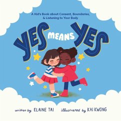Yes Means Yes: A Kid's Book about Consent, Boundaries, & Listening to Your Body (eBook, ePUB) - Tai, Elaine