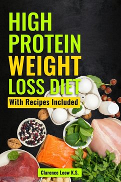 High Protein Weight Loss Diet: With Recipes Included (eBook, ePUB) - K. S., Clarence Leow