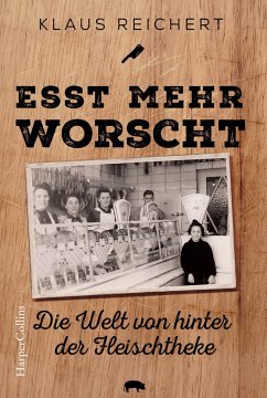 »Esst mehr Worscht« - Die Welt von hinter der Fleischtheke (Mängelexemplar) - Reichert, Klaus