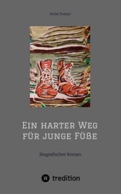 Ein harter Weg für junge Füße - Trojnar, Heike