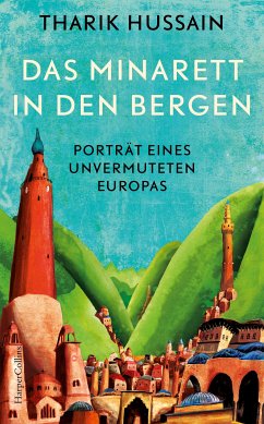 Das Minarett in den Bergen – Porträt eines unvermuteten Europas (eBook, ePUB) - Hussain, Tharik