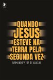 Quando Jesus Esteve na Terra Pela Segunda Vez (eBook, ePUB) Quando Jesus Esteve na Terra Pela Segunda Vez (eBook, ePUB)